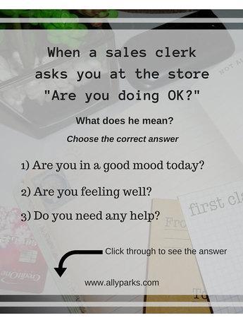 Are you doing OK? means Do you need any help? Useful English expressions. Define Are you doing OK? Are you doing OK? meaning, ESL, Life in America, spoken English, English speaking, speak English, learn English speaking, English conversation, learn English, http://www.allyparks.com/english-blog/life-in-america