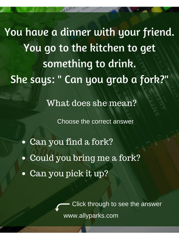 Can you grab me a fork? means Can you bring me a fork. Useful English expressions. define Can you grab me a fork? meaning, ESL, English speaking, Speaking English, http://www.allyparks.com/english-blog/can-you-grab-a-fork