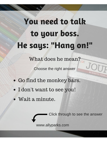 Hang on means Wait a minute! define hang on, hang on meaning, useful English expressions, ESL, English conversation, spoken English, English speaking, speak English, learn English speaking, http://www.allyparks.com/english-blog/hang-on