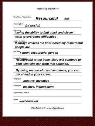 Resourceful means inventive. Download free Vocabulary Worksheet. define resourceful, resourceful meaning. ESL, Learn English words with Vocabulary Worksheets, free English worksheets, English worksheets, printable English worksheets, worksheet English, resourceful, http://www.allyparks.com/english-blog/learn-english-words-with-vocabulary-worksheets